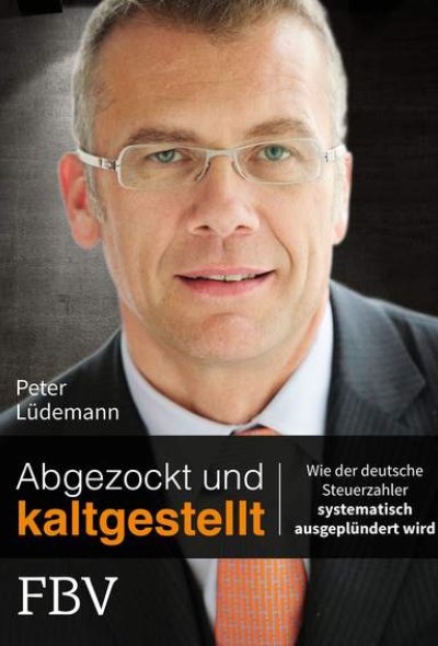 Abgezockt und kaltgestellt - Wie der deutsche Steuerzahler systematisch ausgeplündert wird